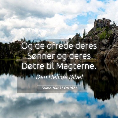 Picture 05 - Salme 106:37 DA1871 - Og de ofrede deres Sønner og deres Døtre til - Bible Verse Picture