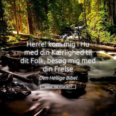 Picture 05 - Salme 106:4 DA1871 - Herre! kom mig i Hu med din Kærlighed til dit - Bible Verse Picture
