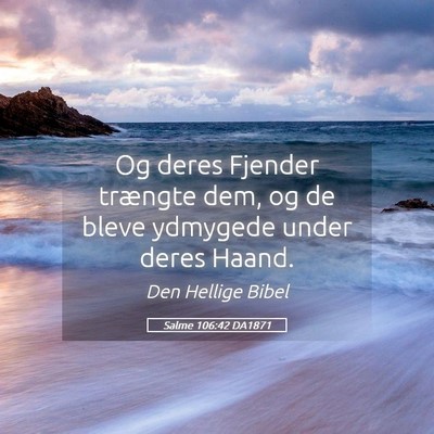 Picture 05 - Salme 106:42 DA1871 - Og deres Fjender trængte dem, og de bleve - Bible Verse Picture