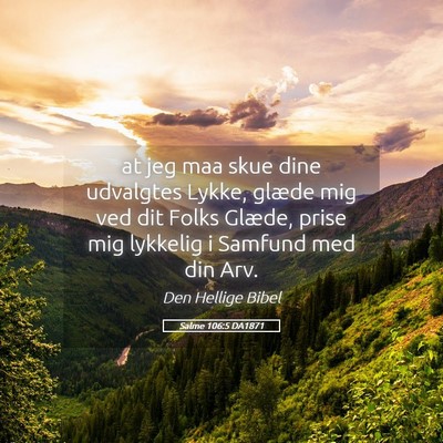 Picture 05 - Salme 106:5 DA1871 - at jeg maa skue dine udvalgtes Lykke, glæde mig - Bible Verse Picture