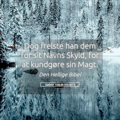 Picture 05 - Salme 106:8 DA1871 - Dog frelste han dem for sit Navns Skyld, for at - Bible Verse Picture