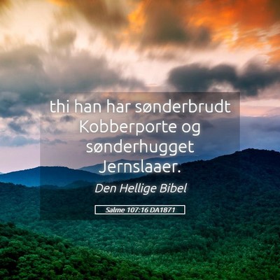 Picture 05 - Salme 107:16 DA1871 - thi han har sønderbrudt Kobberporte og - Bible Verse Picture