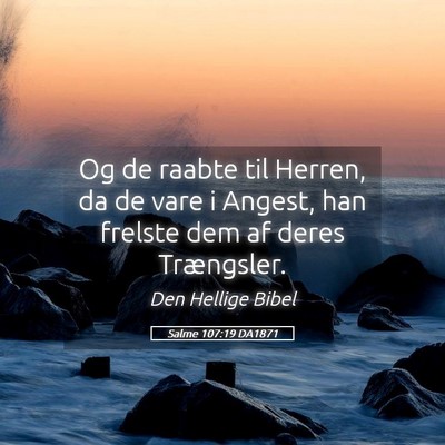 Picture 05 - Salme 107:19 DA1871 - Og de raabte til Herren, da de vare i Angest, han - Bible Verse Picture