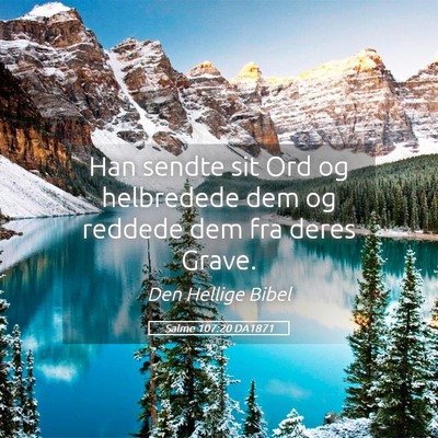 Picture 05 - Salme 107:20 DA1871 - Han sendte sit Ord og helbredede dem og reddede - Bible Verse Picture