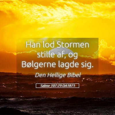 Picture 05 - Salme 107:29 DA1871 - Han lod Stormen stille af, og Bølgerne lagde - Bible Verse Picture