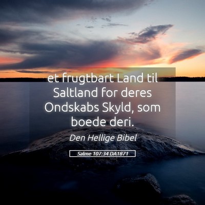 Picture 05 - Salme 107:34 DA1871 - et frugtbart Land til Saltland for deres Ondskabs - Bible Verse Picture