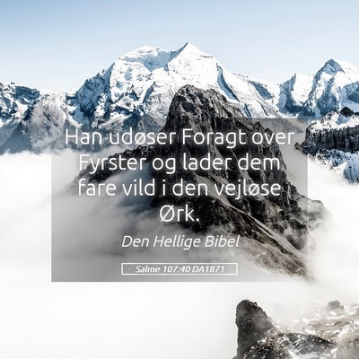Picture 05 - Salme 107:40 DA1871 - Han udøser Foragt over Fyrster og lader dem fare - Bible Verse Picture