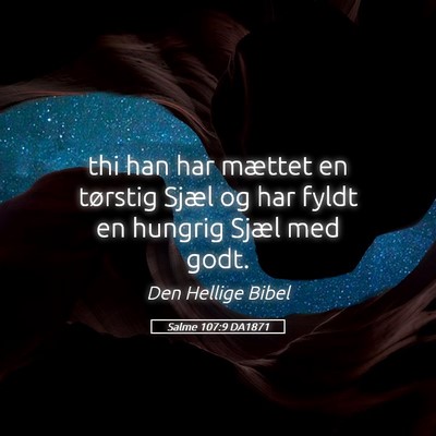 Picture 05 - Salme 107:9 DA1871 - thi han har mættet en tørstig Sjæl og har - Bible Verse Picture