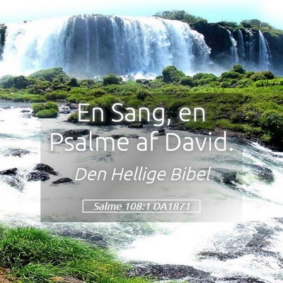 Picture 05 - Salme 108:1 DA1871 - En Sang, en Psalme af - Bible Verse Picture