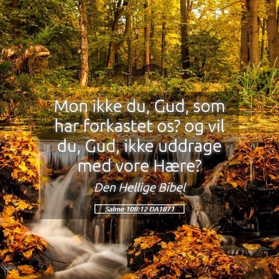 Picture 05 - Salme 108:12 DA1871 - Mon ikke du, Gud, som har forkastet os? og vil - Bible Verse Picture