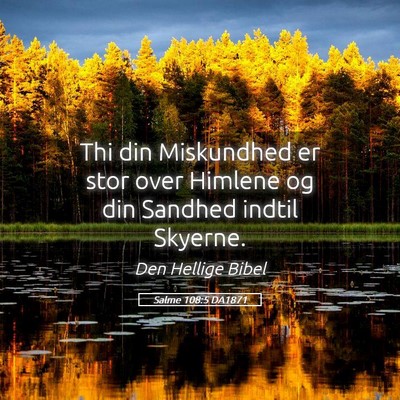 Picture 05 - Salme 108:5 DA1871 - Thi din Miskundhed er stor over Himlene og din - Bible Verse Picture