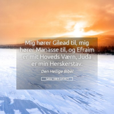Picture 05 - Salme 108:9 DA1871 - Mig hører Gilead til, mig hører Manasse til, og - Bible Verse Picture