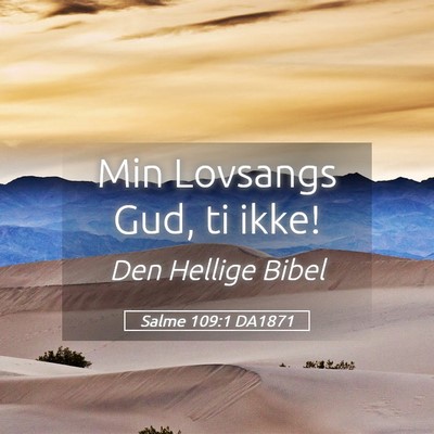 Picture 05 - Salme 109:1 DA1871 - Min Lovsangs Gud, ti - Bible Verse Picture