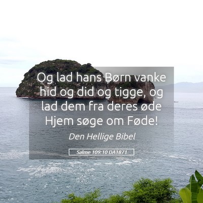 Picture 05 - Salme 109:10 DA1871 - Og lad hans Børn vanke hid og did og tigge, og - Bible Verse Picture