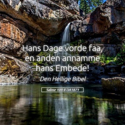 Picture 05 - Salme 109:8 DA1871 - Hans Dage vorde faa, en anden annamme hans - Bible Verse Picture