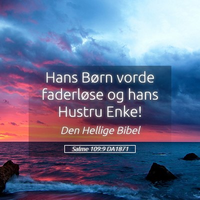 Picture 05 - Salme 109:9 DA1871 - Hans Børn vorde faderløse og hans Hustru - Bible Verse Picture