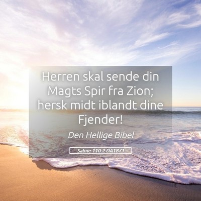 Picture 05 - Salme 110:2 DA1871 - Herren skal sende din Magts Spir fra Zion; hersk - Bible Verse Picture