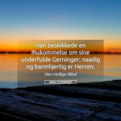 Picture 05 - Salme 111:4 DA1871 - Han beskikkede en Ihukommelse om sine underfulde - Bible Verse Picture