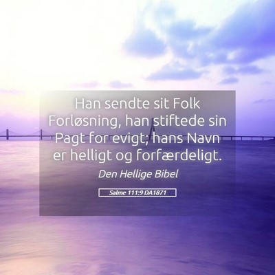 Picture 05 - Salme 111:9 DA1871 - Han sendte sit Folk Forløsning, han stiftede sin - Bible Verse Picture