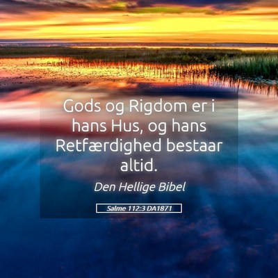 Picture 05 - Salme 112:3 DA1871 - Gods og Rigdom er i hans Hus, og hans - Bible Verse Picture