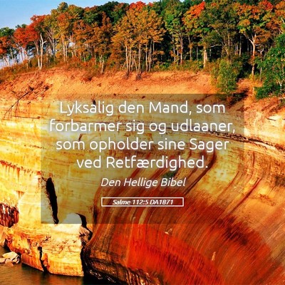 Picture 05 - Salme 112:5 DA1871 - Lyksalig den Mand, som forbarmer sig og udlaaner, - Bible Verse Picture