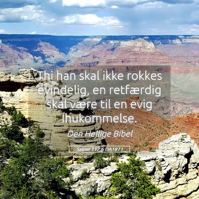 Picture 05 - Salme 112:6 DA1871 - Thi han skal ikke rokkes evindelig, en retfærdig - Bible Verse Picture