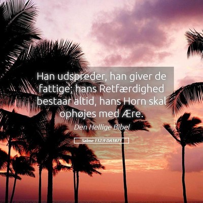 Picture 05 - Salme 112:9 DA1871 - Han udspreder, han giver de fattige; hans - Bible Verse Picture
