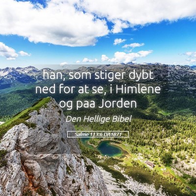 Picture 05 - Salme 113:6 DA1871 - han, som stiger dybt ned for at se, i Himlene og - Bible Verse Picture