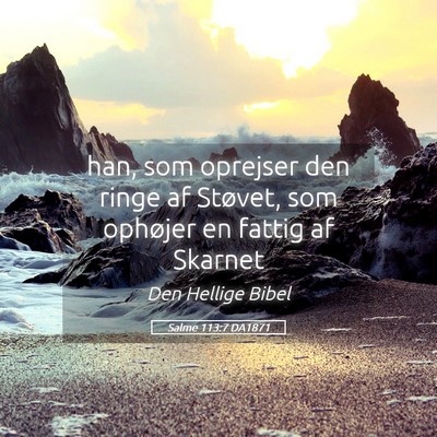 Picture 05 - Salme 113:7 DA1871 - han, som oprejser den ringe af Støvet, som - Bible Verse Picture