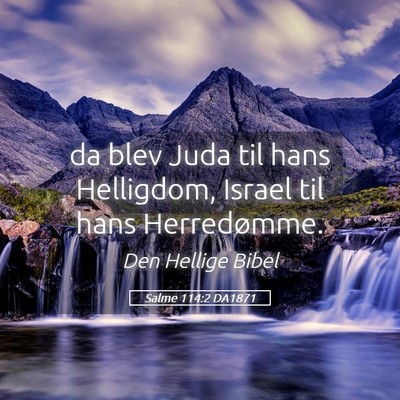 Picture 05 - Salme 114:2 DA1871 - da blev Juda til hans Helligdom, Israel til hans - Bible Verse Picture