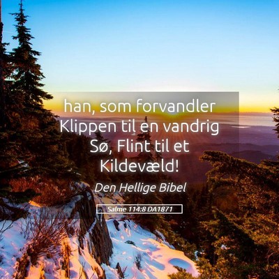 Picture 05 - Salme 114:8 DA1871 - han, som forvandler Klippen til en vandrig Sø, - Bible Verse Picture
