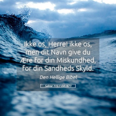 Picture 05 - Salme 115:1 DA1871 - Ikke os, Herre! ikke os, men dit Navn give du - Bible Verse Picture