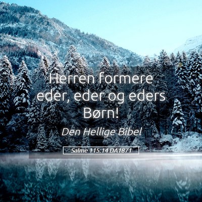 Picture 05 - Salme 115:14 DA1871 - Herren formere eder, eder og eders - Bible Verse Picture