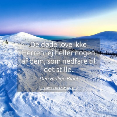 Picture 05 - Salme 115:17 DA1871 - De døde love ikke Herren, ej heller nogen af - Bible Verse Picture