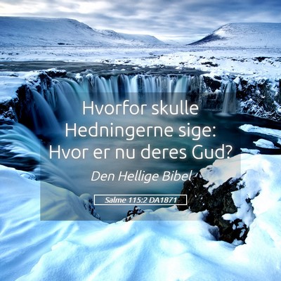 Picture 05 - Salme 115:2 DA1871 - Hvorfor skulle Hedningerne sige: Hvor er nu deres - Bible Verse Picture