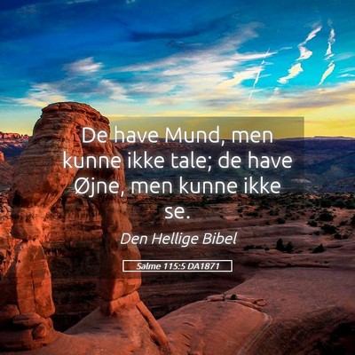 Picture 05 - Salme 115:5 DA1871 - De have Mund, men kunne ikke tale; de have Øjne, - Bible Verse Picture