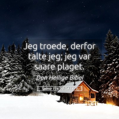 Picture 05 - Salme 116:10 DA1871 - Jeg troede, derfor talte jeg; jeg var saare - Bible Verse Picture