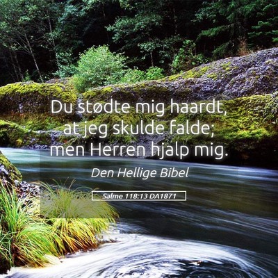 Picture 05 - Salme 118:13 DA1871 - Du stødte mig haardt, at jeg skulde falde; men - Bible Verse Picture
