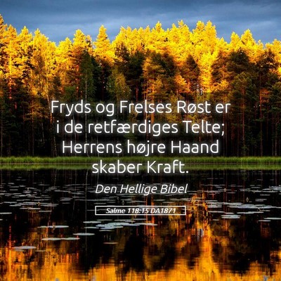 Picture 05 - Salme 118:15 DA1871 - Fryds og Frelses Røst er i de retfærdiges - Bible Verse Picture