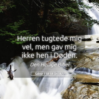 Picture 05 - Salme 118:18 DA1871 - Herren tugtede mig vel, men gav mig ikke hen i - Bible Verse Picture