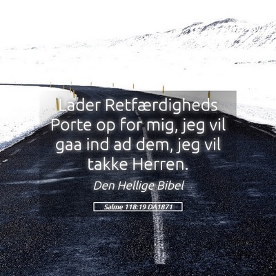 Picture 05 - Salme 118:19 DA1871 - Lader Retfærdigheds Porte op for mig, jeg vil - Bible Verse Picture