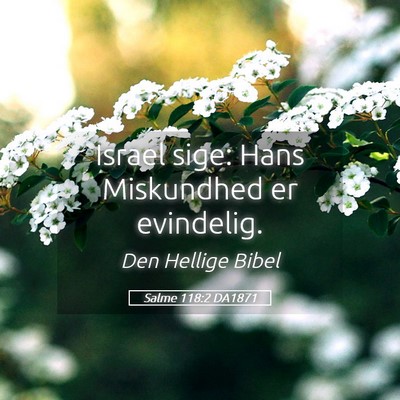Picture 05 - Salme 118:2 DA1871 - Israel sige: Hans Miskundhed er - Bible Verse Picture