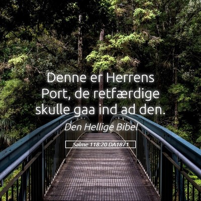 Picture 05 - Salme 118:20 DA1871 - Denne er Herrens Port, de retfærdige skulle gaa - Bible Verse Picture