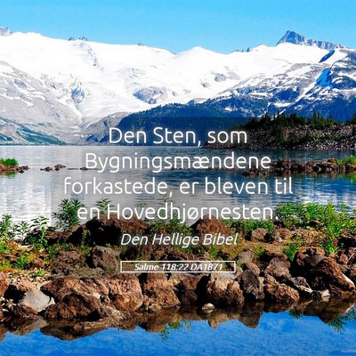 Picture 05 - Salme 118:22 DA1871 - Den Sten, som Bygningsmændene forkastede, er - Bible Verse Picture