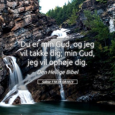 Picture 05 - Salme 118:28 DA1871 - Du er min Gud, og jeg vil takke dig; min Gud, jeg - Bible Verse Picture
