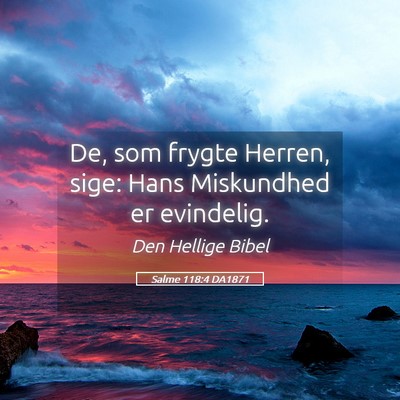 Picture 05 - Salme 118:4 DA1871 - De, som frygte Herren, sige: Hans Miskundhed er - Bible Verse Picture