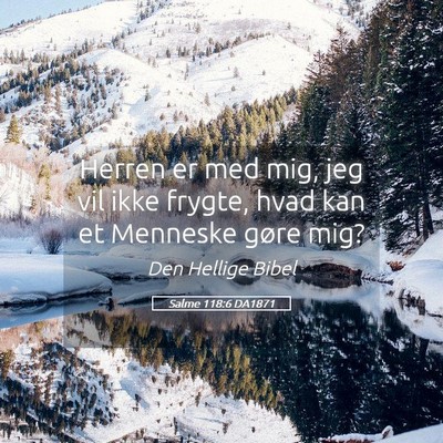 Picture 05 - Salme 118:6 DA1871 - Herren er med mig, jeg vil ikke frygte, hvad kan - Bible Verse Picture