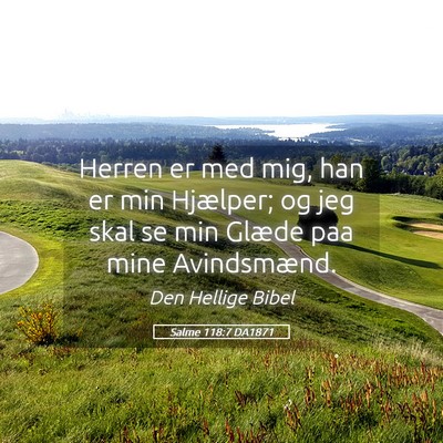 Picture 05 - Salme 118:7 DA1871 - Herren er med mig, han er min Hjælper; og jeg - Bible Verse Picture