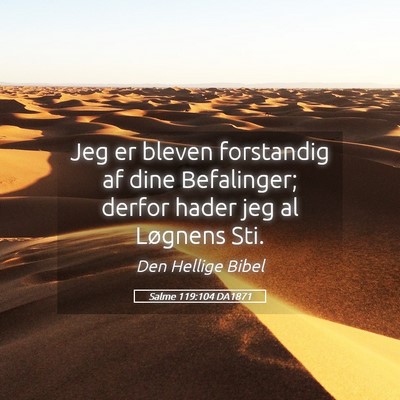 Picture 05 - Salme 119:104 DA1871 - Jeg er bleven forstandig af dine Befalinger; - Bible Verse Picture