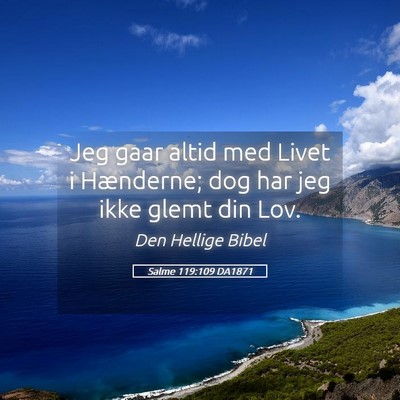 Picture 05 - Salme 119:109 DA1871 - Jeg gaar altid med Livet i Hænderne; dog har jeg - Bible Verse Picture